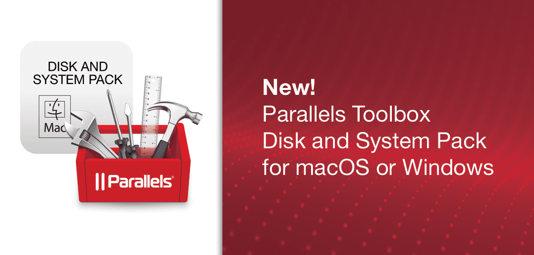 New! Parallels Toolbox Disk and System Pack for macOS or Windows